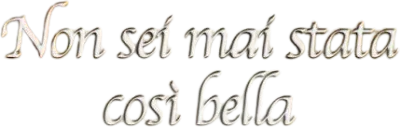 Non sei mai stata così bella
