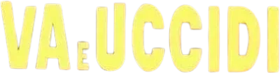 Va' e uccidi