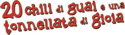 20 chili di guai!... e una tonnellata di gioia