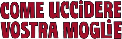 Come uccidere vostra moglie