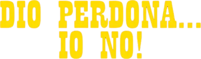Dio perdona... Io no!