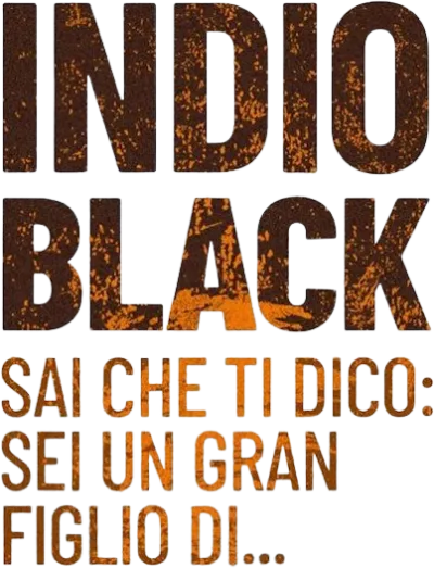 Indio Black, sai che ti dico: Sei un gran figlio di…
