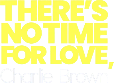 There's No Time For Love, Charlie Brown