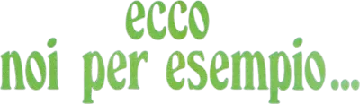 Ecco noi per esempio...
