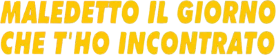 Maledetto il giorno che t'ho incontrato