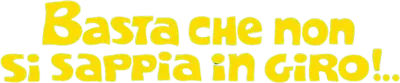 Basta che non si sappia in giro!..
