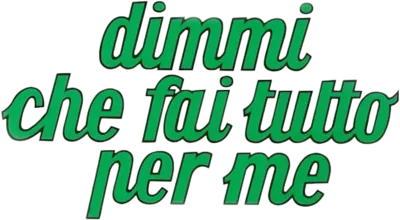 Dimmi che fai tutto per me