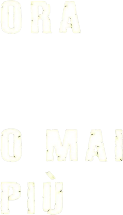 Ora o mai più