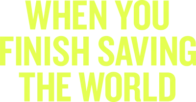 When You Finish Saving  the World