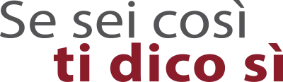 Se sei così, ti dico sì