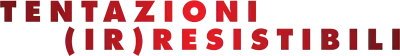 Tentazioni (ir)resistibili