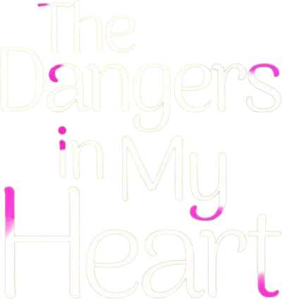 The Dangers in My Heart