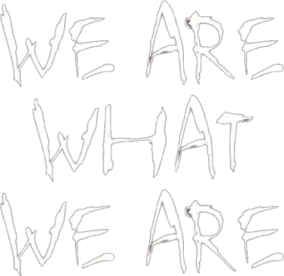 We Are What We Are