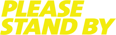 Please Stand By