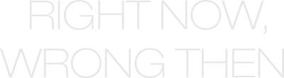 Right Now, Wrong Then